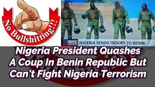 NIGERIA PRESIDENT QUASHES A COUP IN BENIN REPUBLIC BUT CAN'T FIGHT TERROSISM IN NIGERIA