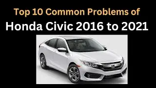 10 распространенных проблем Honda Civic моделей 2016&ndash;2021 годов