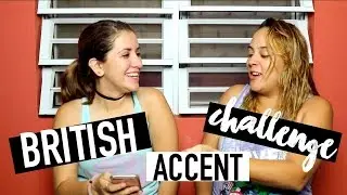 BRITISH ACCENT CHALLENGE | The Gabz