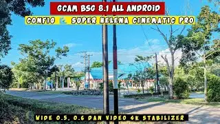 Gcam 8.1 BSG All Android + Config 🌊 Super Helena Cinematic Pro, Support Android 9 - 18