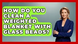 How Do You Clean A Weighted Blanket With Glass Beads? - Answers About Autism