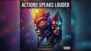 YOUNG WAYNE - ACTiONS SPEAKS LOUDER (OFFiCiAL AUDiO)