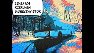 Linia 109 - kierunek: Słoneczny Stok - Trasa Zmieniona. SU 12 IV 137. Nagranie z 08/03/2023 + bonus