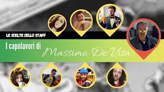 I CAPOLAVORI DI MASSIMO DE VITA | Le Scelte dello Staff