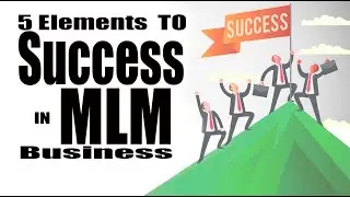 5  Elements To  Success In Network Marketing  | MLM Business