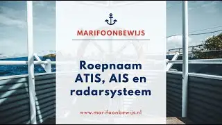 Marifoon roepnaam, ATIS, AIS en radarsysteem | Marifoonbewijs