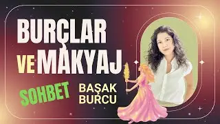 Bur&ccedil;lar ve Makyaj Serisi | Başak Burcu | G&uuml;nl&uuml;k Cilt Bakım Rutinim 🌿✨
