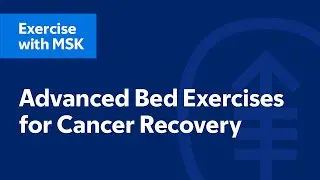 Advanced Bed Exercises for Cancer Recovery | Exercise with MSK