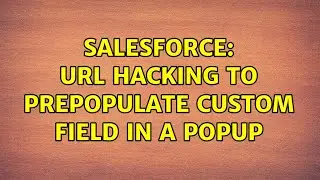 Salesforce: URL Hacking to prepopulate custom field in a popup