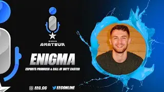 Enigma - Esports Producer for Dexerto | The Life of an Amateur - EEG Podcast | Episode 8