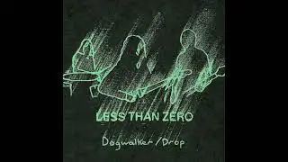 Less Than Zero - Dogwalker/Drop (2025)