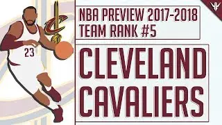 Cleveland Cavaliers | 2017-18 NBA Preview (#5)