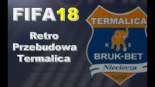 Retro Przebudowa FIFA 18 |PS4| Bruk-Bet Termalica Nieciecza