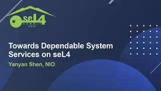 Towards Dependable System Services on seL4 - Yanyan Shen, NIO