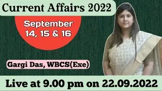 14, 15 & 16 September | 2022 | Current Affairs | Gargi Das | WBCS(Exe) | Note Book