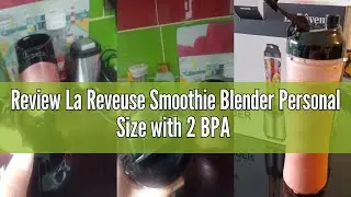 Review La Reveuse Smoothie Blender Personal Size with 2 BPA Free Portable Travel Sports Bottles (550