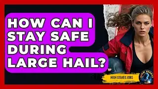 How Can I Stay Safe During Large Hail? - High Stakes Jobs