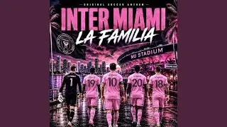 INTER MIAMI CF | LA FAMILIA (Himno Y Canci&oacute;n Oficial | Official Anthem Song)