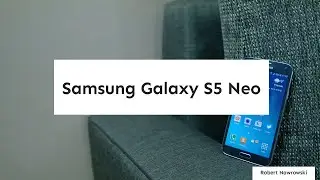 Samsung Galaxy S5 Neo Recenzja Test Opinia | Robert Nawrowski