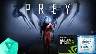 Prey | Gameplay on GTX 950M 4GB DDR3 | i7 6500U [HD 60FPS]