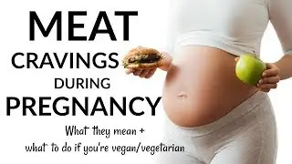 Meat Cravings During Pregnancy // VEGAN + VEGETARIAN