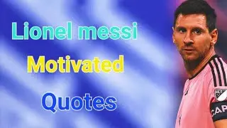 The Lionel Messi motivated Quotes