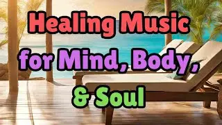 Healing Music for Mind, Body, and Soul | Relaxing Instrumental Sounds for Stress Relief
