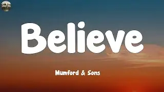 Mumford & Sons - Believe (Lyrics)