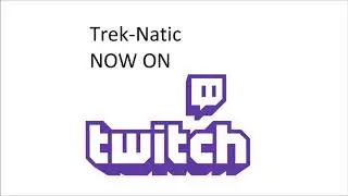 Trek-Natic is now on Twitch!