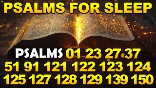 Psalms For Sleep - Psalm 1, 23, 27, 37, 51, 91, 121, 122, 123, 124, 125, 127, 128, 129, 139, 150