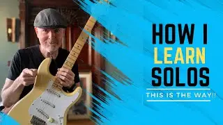 How I Learn Solos - This Is The Way!