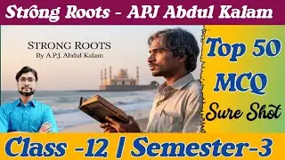 Strong Roots by APJ Abdul Kalam | Top 50 MCQ | Class 12 Sem-3 Suggestion 2025