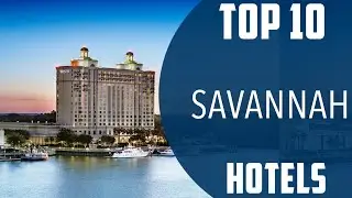 Top 10 Best Hotels to Visit in Savannah, Georgia | USA - English