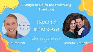 Expert Interview - Kirk Martin: 5 Ways to Calm Kids with Big Emotions