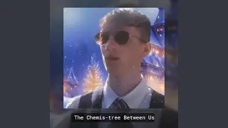 The Chemis-tree Between Us