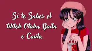 Si te Sabes el tiktok Otaku Baila o Canta - PT 108
