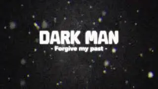 DARK MAN - Forgive my past (audio / compose video)