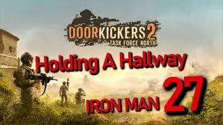 The Fatal Funnel, CQB Tactics, Door Kickers 2 Iron Man Part 27