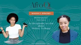 Afro Qi S05 E01: What is Holistic Wellness & What You Need To Start Your Journey