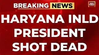 Haryana INLD President Nafe Singh Rathee Shot Dead In Bahadurgarh | India Today News