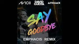 Avicii & David Guetta - Before I Say Goodbye (Emphacis Remix)