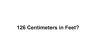 126 cm in feet? How to Convert 126 Centimeters(cm) in Feet?