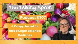 #107  A Crispy Secret for Blood Sugar Balance Radishes