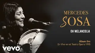 Mercedes Sosa - Oh, Melancolía (En Directo / Teatro Ópera Diciembre 1995)