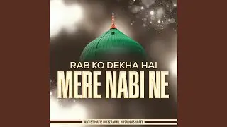 Rab Ko Dekha Hai Mere Nabi Ne