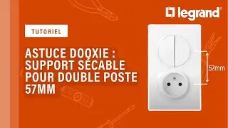 Astuce dooxie&trade; en r&eacute;novation : support s&eacute;cable pour appareillage en double poste entraxe 57mm