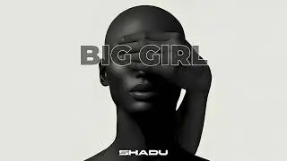 SHADU - Big Girl