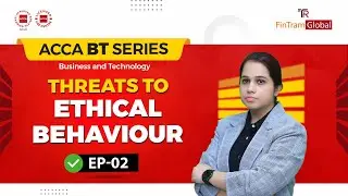 What are Threats to Ethical Behaviour | Business and Technology | ACCA BT Series EP - 02 | FinTram