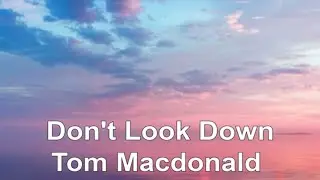 Don't Look Down Tom MacDonald (LYRICS)