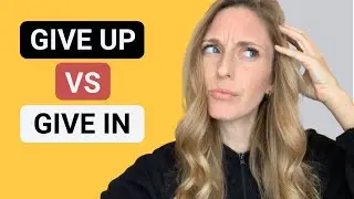 Give up and give in | What's the difference?